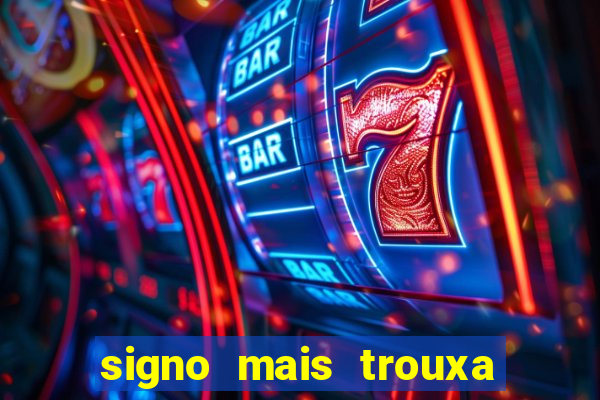 signo mais trouxa no amor